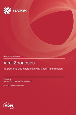 Viral Zoonoses: Interactions and Factors Driving Virus Transmission - Ermonval, Myriam (Guest editor), and Morand, Serge (Guest editor)