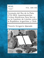 Vireinato del Rio de La Plata 1776-1810; Apuntamientos Critico-Historicos Para Servir En La Cuestion de Limites Entre La Republica Argentina y Chile