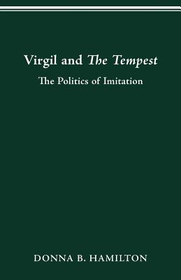 Virgil and the Tempest: The Politics of Imitation - Hamilton, Donna B