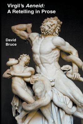 Virgil's Aeneid: A Retelling in Prose - Bruce, David