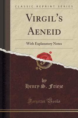 Virgil's Aeneid: With Explanatory Notes (Classic Reprint) - Frieze, Henry S