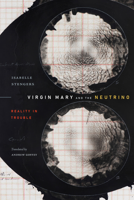 Virgin Mary and the Neutrino: Reality in Trouble - Stengers, Isabelle, and Goffey, Andrew (Translated by)