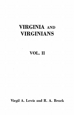 Virginia and Virginians, 1606-1888. in Two Volumes. Volume II - Brock, Robert Alonzo, and Lewis, Virgil a