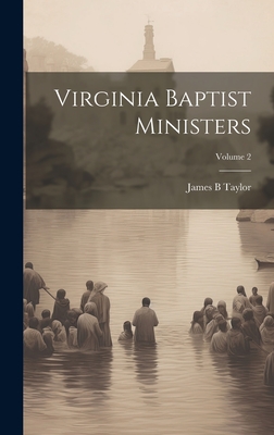 Virginia Baptist Ministers; Volume 2 - Taylor, James B