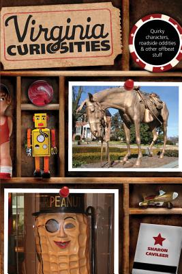 Virginia Curiosities: Quirky Characters, Roadside Oddities & Other Offbeat Stuff - Cavileer, Sharon