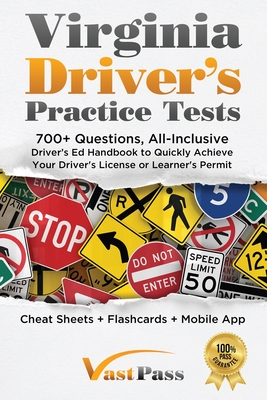 Virginia Driver's Practice Tests: 700+ Questions, All-Inclusive Driver's Ed Handbook to Quickly achieve your Driver's License or Learner's Permit (Cheat Sheets + Digital Flashcards + Mobile App) - Vast, Stanley