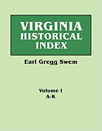 Virginia Historical Index. in Two Volumes. by E. G. Swem, Librarian of the College of William and Mary. Volume One: A-K