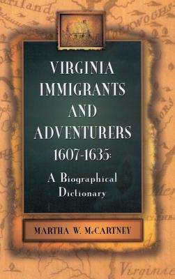 Virginia Immigrants and Adventurers, 1607-1635: A Biographical Dictionary - McCartney, Martha W