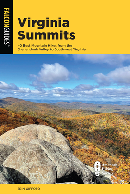 Virginia Summits: 40 Best Mountain Hikes from the Shenandoah Valley to Southwest Virginia - Gifford, Erin