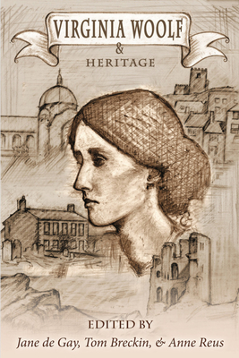 Virginia Woolf and Heritage - deGay, Jane (Editor), and Breckin, Tom (Editor), and Reus, Anne (Editor)