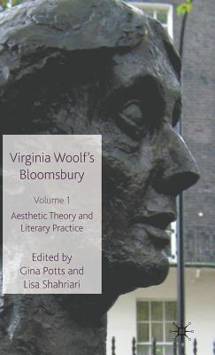 Virginia Woolf's Bloomsbury, Volume 1: Aesthetic Theory and Literary Practice - Potts, G (Editor), and Shahriari, L (Editor)