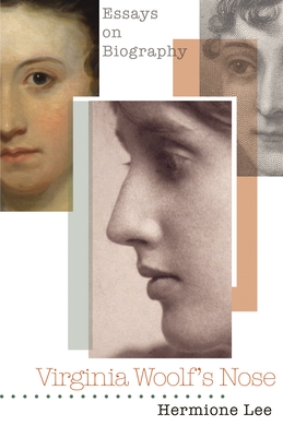 Virginia Woolf's Nose: Essays on Biography - Lee, Hermione, President