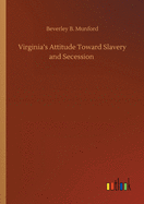 Virginia's Attitude Toward Slavery and Secession