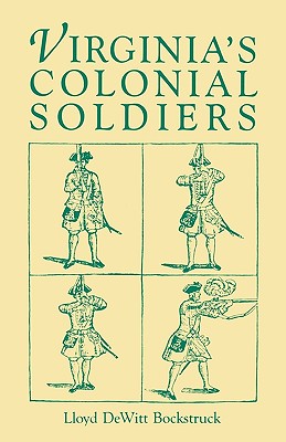 Virginia's Colonial Soldiers - Bockstruck, Lloyd DeWitt