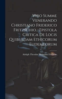 Viro Summe Venerando Christiano Friderico Fritzschio... Epistola Critica De Locis Quibusdam Ethicorum Eudemeorum - Adolph Theodor Hermann Fritzsche (Creator)