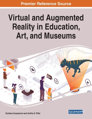 Virtual and Augmented Reality in Education, Art, and Museums - Guazzaroni, Giuliana (Editor), and Pillai, Anitha S (Editor)