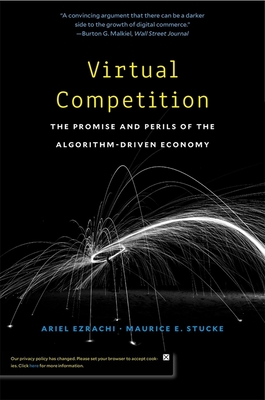 Virtual Competition: The Promise and Perils of the Algorithm-Driven Economy - Ezrachi, Ariel, and Stucke, Maurice E