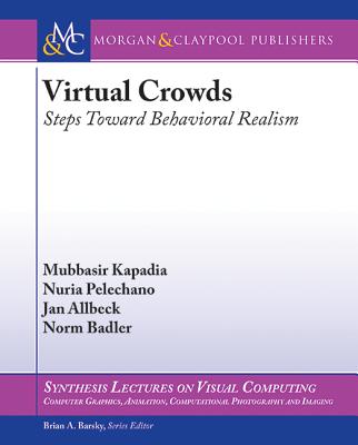 Virtual Crowds: Steps Toward Behavioral Realism - Kapadia, Mubbasir, and Pelechano, Nuria, and Allbeck, Jan