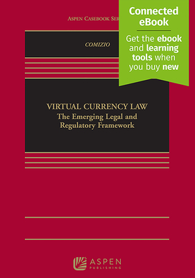 Virtual Currency Law: The Emerging Legal and Regulatory Framework [Connected Ebook] - Comizio, V Gerard