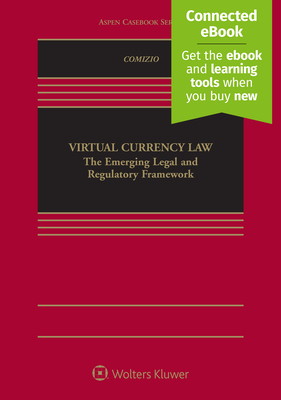 Virtual Currency Law: The Emerging Legal and Regulatory Framework [Connected Ebook] - Comizio, V Gerard