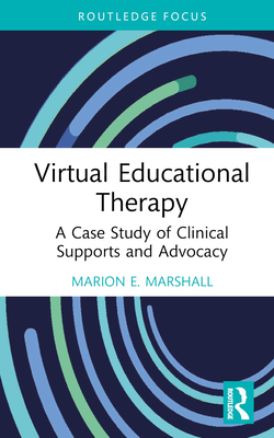 Virtual Educational Therapy: A Case Study of Clinical Supports and Advocacy - Marshall, Marion E.