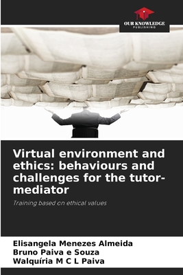 Virtual environment and ethics: behaviours and challenges for the tutor-mediator - Menezes Almeida, Elisangela, and Paiva E Souza, Bruno, and M C L Paiva, Walquria