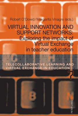 Virtual Innovation and Support Networks: Exploring the impact of Virtual Exchange in teacher education - Dooly, Melinda Ann (Series edited by), and O'Dowd, Robert (Editor), and Vinagre, Margarita (Editor)