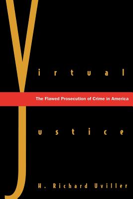 Virtual Justice: The Flawed Prosecution of Crime in America - Uviller, H Richard, Professor