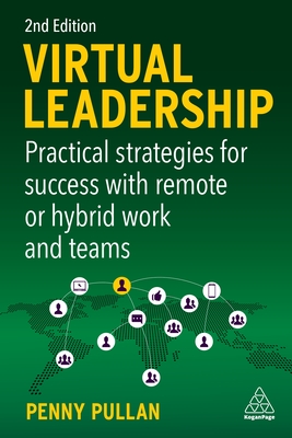 Virtual Leadership: Practical Strategies for Success with Remote or Hybrid Work and Teams - Pullan, Penny