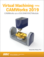 Virtual Machining Using CAMWorks 2019