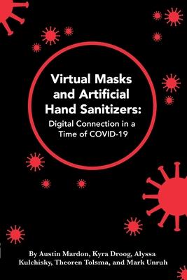 Virtual Masks and Artificial Hand Sanitizers: Digital Connection in a Time of COVID-19 - Mardon, Austin, and Droog, Kyra, and Kulchisky, Alyssa