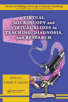 Virtual Microscopy and Virtual Slides in Teaching, Diagnosis, and Research - Ogilvie, Robert W (Editor)