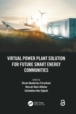 Virtual Power Plant Solution for Future Smart Energy Communities - Heydarian-Forushani, Ehsan (Editor), and Alhelou, Hassan Haes (Editor), and Ben Elghali, Seifeddine (Editor)