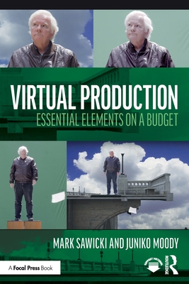 Virtual Production: Essential Elements on a Budget - Sawicki, Mark, and Moody, Juniko