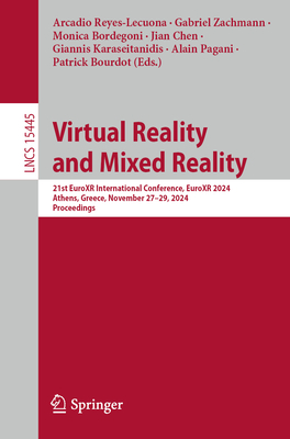 Virtual Reality and Mixed Reality: 21st EuroXR International Conference, EuroXR 2024, Athens, Greece, November 27-29, 2024, Proceedings - Reyes-Lecuona, Arcadio (Editor), and Zachmann, Gabriel (Editor), and Bordegoni, Monica (Editor)