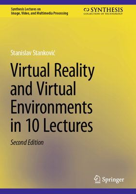 Virtual Reality and Virtual Environments in 10 Lectures - Stankovic, Stanislav