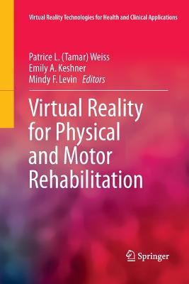 Virtual Reality for Physical and Motor Rehabilitation - Weiss (Editor), and Keshner, Emily A (Editor), and Levin, Mindy F (Editor)