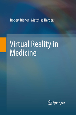 Virtual Reality in Medicine - Riener, Robert, and Harders, Matthias