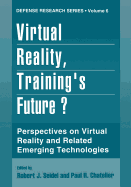 Virtual Reality, Training's Future?: Perspectives on Virtual Reality and Related Emerging Technologies