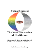 Virtual Scanning - A New Generation of Healthcare - Beyond Biomedicine? - Ewing, Elena N, and Ewing, Graham W