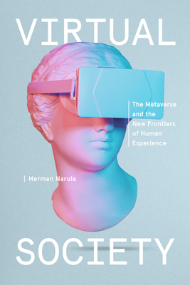 Virtual Society: The Metaverse and the New Frontiers of Human Experience - Narula, Herman