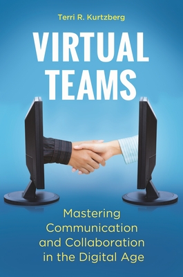 Virtual Teams: Mastering Communication and Collaboration in the Digital Age - Kurtzberg, Terri R