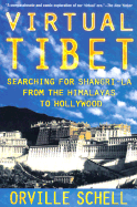 Virtual Tibet: Searching for Shangri-La from the Himalayas to Hollywood - Schell, Orville