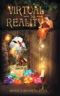 VIRTUAL to REALITY - Collectors Edition - Illustrated - For Ages 9 to 99 - Bennett-Ryan, Monica