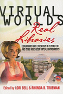 Virtual Worlds, Real Libraries: Librarians and Educators in Second Life and Other Multi-User Virtual Environments