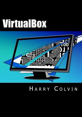VirtualBox: An Ultimate Guide Book on Virtualization with VirtualBox - Colvin, Harry