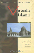 Virtually Islamic: Computer-Mediated Communication & Cyber Islamic Environments