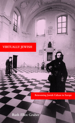Virtually Jewish: Reinventing Jewish Culture in Europe - Gruber, Ruth Ellen
