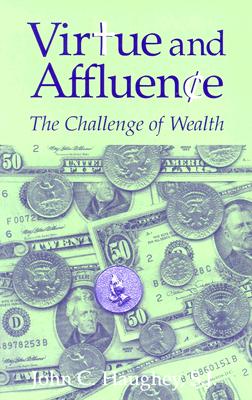 Virtue and Affluence: The Challenge of Wealth - Haughey, John C