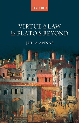 Virtue and Law in Plato and Beyond - Annas, Julia